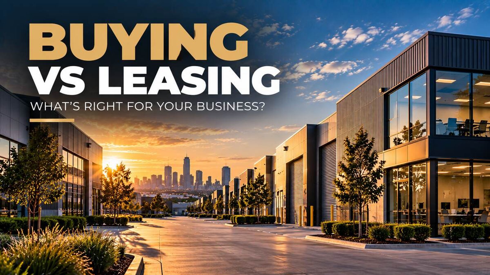 Title card reading buying versus leasing, what's right for your business, over industrial units at sunset